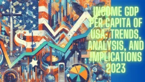 Read more about the article GDP Income Per Capita of USA: Trends, Analysis, and Implications 2023